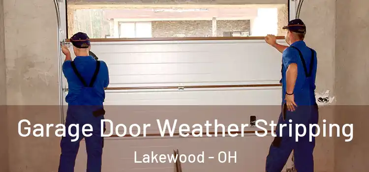  Garage Door Weather Stripping Lakewood - OH
