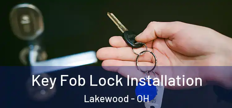 Key Fob Lock Installation Lakewood - OH